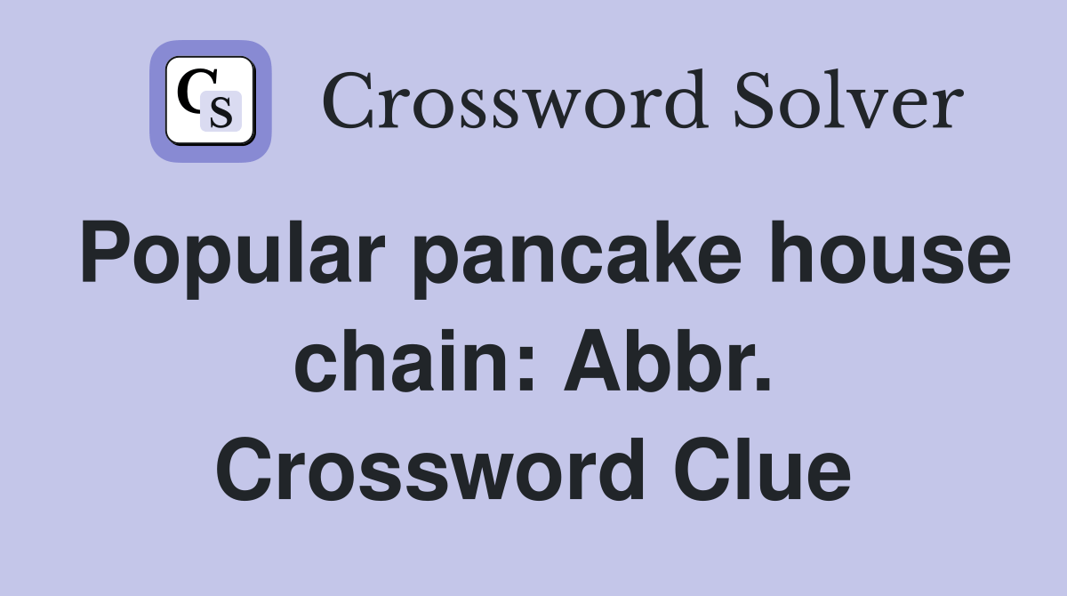 Popular pancake house chain Abbr. Crossword Clue Answers Crossword